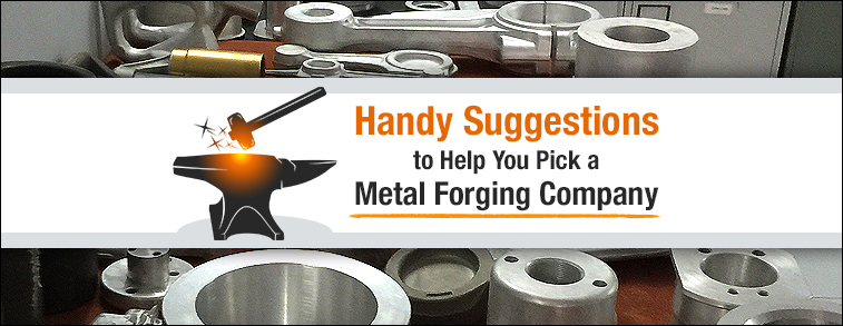 Handy Suggestions to Help You Pick a Metal Forging Company